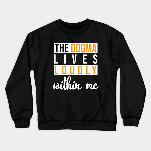 The Dogma Lives Within Me Great for those who love Catholicism Crewneck Sweatshirt by ForYouByAG
